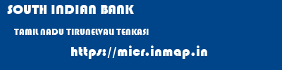 SOUTH INDIAN BANK  TAMIL NADU TIRUNELVALI TENKASI   micr code